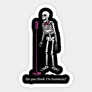 Do you think I'm humerus? Sticker